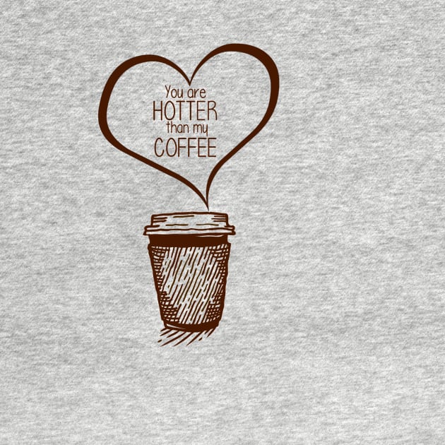 Funny Your Hotter Than My Coffee Valentines Gifts by coffeelovers